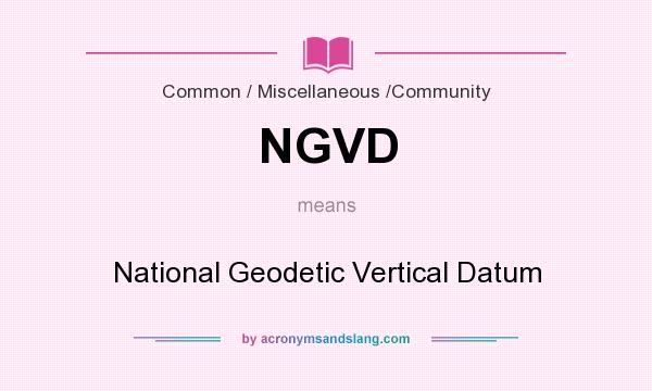 What does NGVD mean? It stands for National Geodetic Vertical Datum
