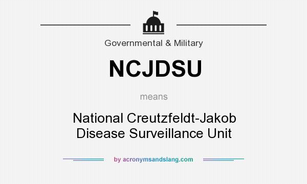 What does NCJDSU mean? It stands for National Creutzfeldt-Jakob Disease Surveillance Unit