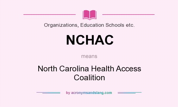 What does NCHAC mean? It stands for North Carolina Health Access Coalition