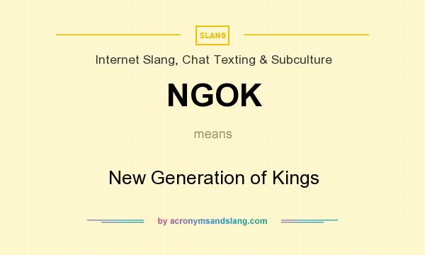 What does NGOK mean? It stands for New Generation of Kings