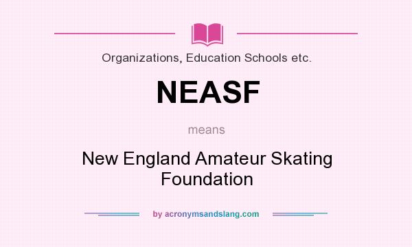 What does NEASF mean? It stands for New England Amateur Skating Foundation