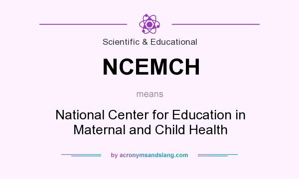 What does NCEMCH mean? It stands for National Center for Education in Maternal and Child Health