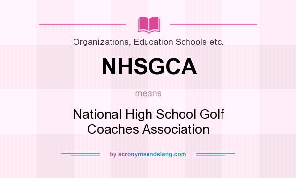 What does NHSGCA mean? It stands for National High School Golf Coaches Association