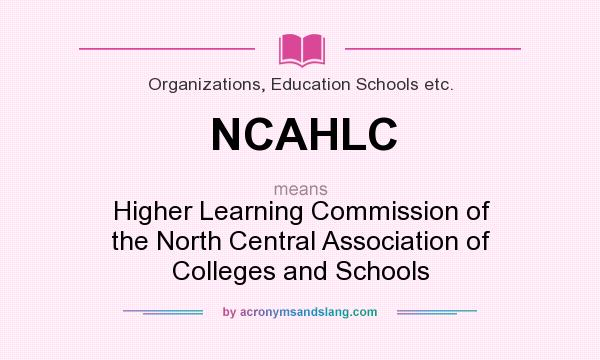 What does NCAHLC mean? It stands for Higher Learning Commission of the North Central Association of Colleges and Schools