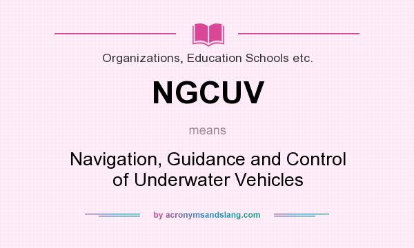 What does NGCUV mean? It stands for Navigation, Guidance and Control of Underwater Vehicles