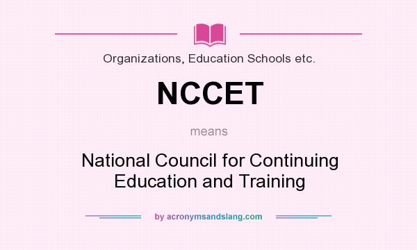 What does NCCET mean? It stands for National Council for Continuing Education and Training