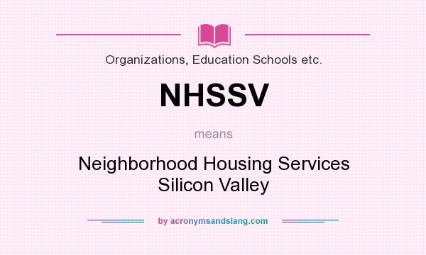 What does NHSSV mean? It stands for Neighborhood Housing Services Silicon Valley