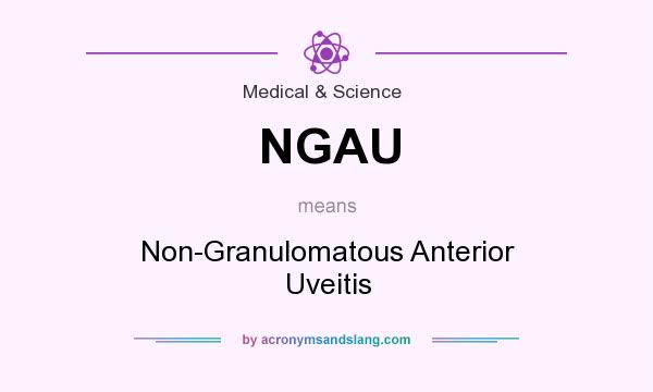 What does NGAU mean? It stands for Non-Granulomatous Anterior Uveitis