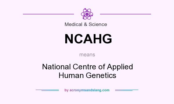 What does NCAHG mean? It stands for National Centre of Applied Human Genetics
