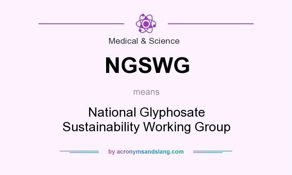 What does NGSWG mean? It stands for National Glyphosate Sustainability Working Group