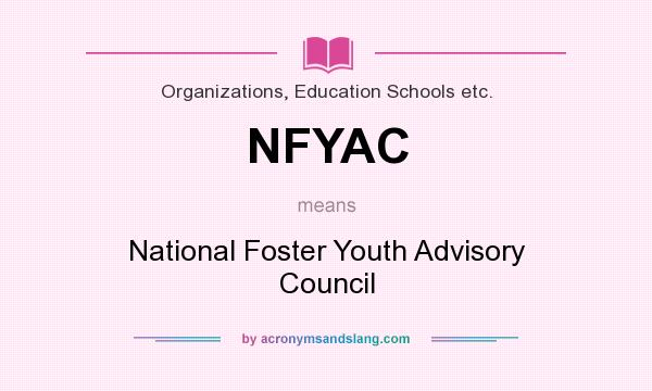 What does NFYAC mean? It stands for National Foster Youth Advisory Council