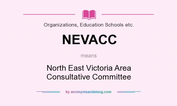 What does NEVACC mean? It stands for North East Victoria Area Consultative Committee