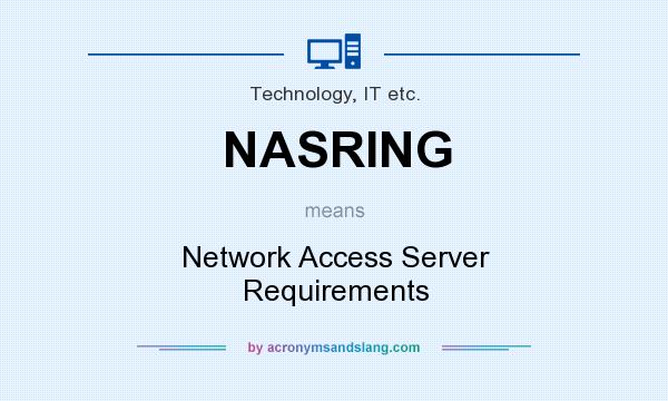What does NASRING mean? It stands for Network Access Server Requirements