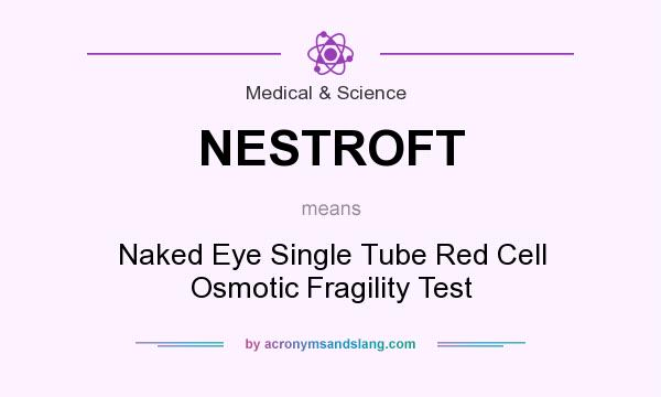 What does NESTROFT mean? It stands for Naked Eye Single Tube Red Cell Osmotic Fragility Test