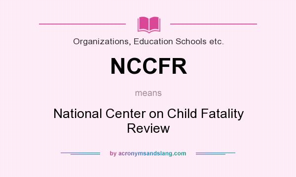 What does NCCFR mean? It stands for National Center on Child Fatality Review