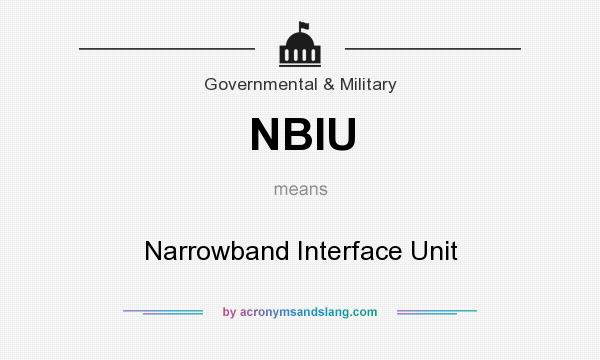 What does NBIU mean? It stands for Narrowband Interface Unit