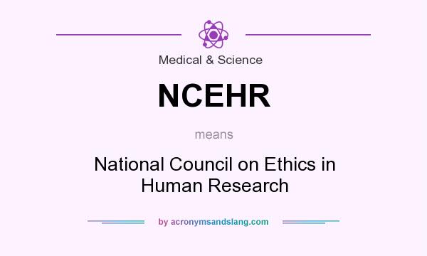What does NCEHR mean? It stands for National Council on Ethics in Human Research