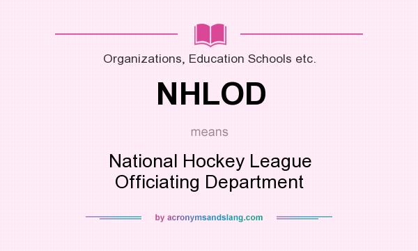 What does NHLOD mean? It stands for National Hockey League Officiating Department