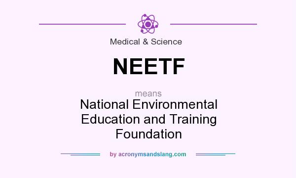What does NEETF mean? It stands for National Environmental Education and Training Foundation