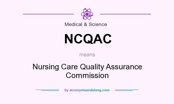 What does NCQAC mean? It stands for Nursing Care Quality Assurance Commission
