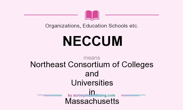 What does NECCUM mean? It stands for Northeast Consortium of Colleges and Universities in Massachusetts