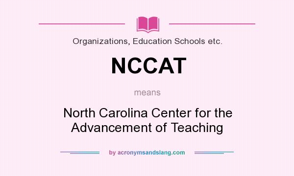 What does NCCAT mean? It stands for North Carolina Center for the Advancement of Teaching