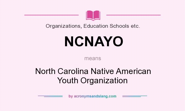 What does NCNAYO mean? It stands for North Carolina Native American Youth Organization