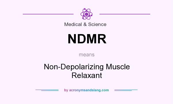 What does NDMR mean? It stands for Non-Depolarizing Muscle Relaxant