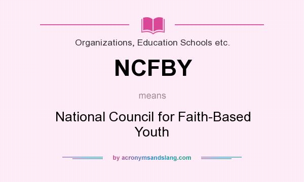 What does NCFBY mean? It stands for National Council for Faith-Based Youth