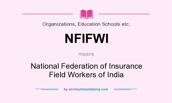 What does NFIFWI mean? It stands for National Federation of Insurance Field Workers of India