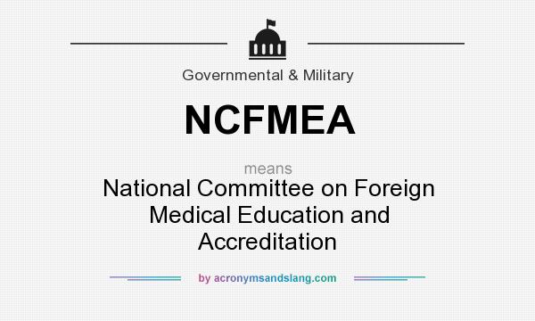 What does NCFMEA mean? It stands for National Committee on Foreign Medical Education and Accreditation