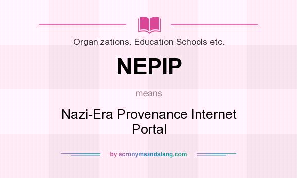 What does NEPIP mean? It stands for Nazi-Era Provenance Internet Portal