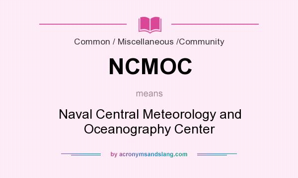 What does NCMOC mean? It stands for Naval Central Meteorology and Oceanography Center
