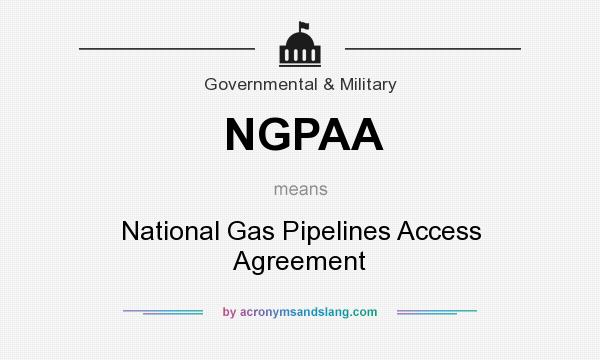 What does NGPAA mean? It stands for National Gas Pipelines Access Agreement
