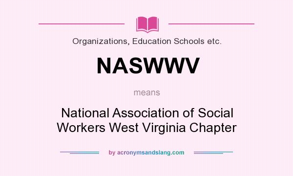What does NASWWV mean? It stands for National Association of Social Workers West Virginia Chapter