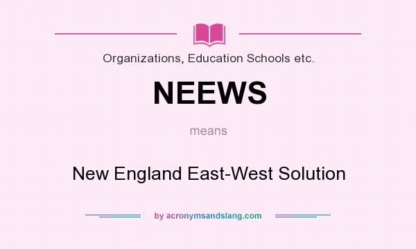 What does NEEWS mean? It stands for New England East-West Solution