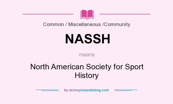 What does NASSH mean? It stands for North American Society for Sport History