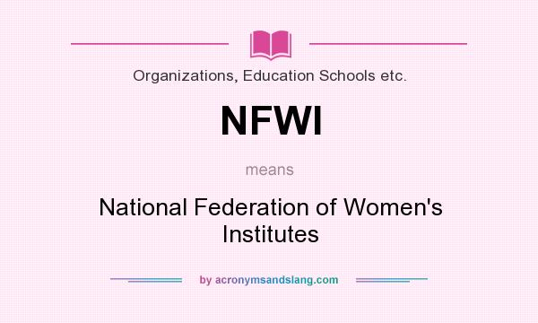What does NFWI mean? It stands for National Federation of Women`s Institutes