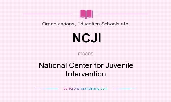What does NCJI mean? It stands for National Center for Juvenile Intervention