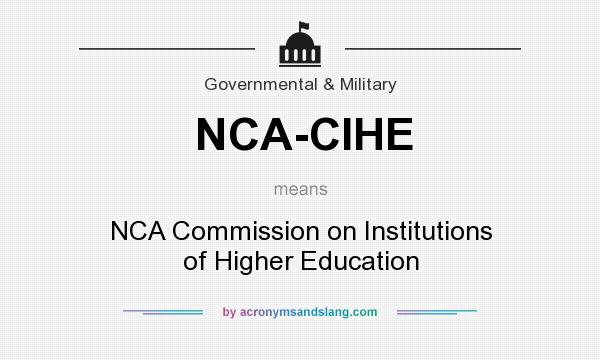 What does NCA-CIHE mean? It stands for NCA Commission on Institutions of Higher Education