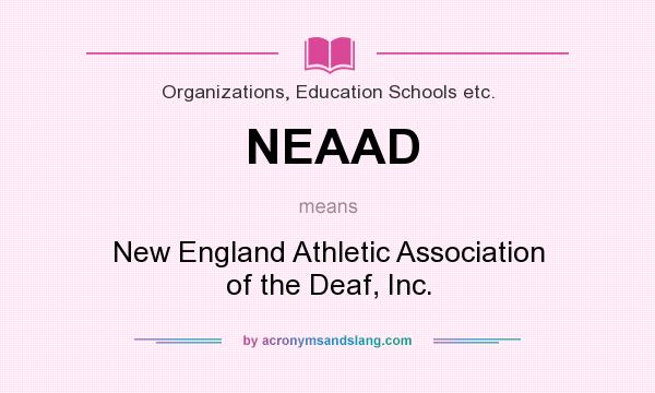 What does NEAAD mean? It stands for New England Athletic Association of the Deaf, Inc.