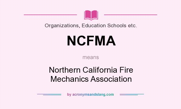 What does NCFMA mean? It stands for Northern California Fire Mechanics Association