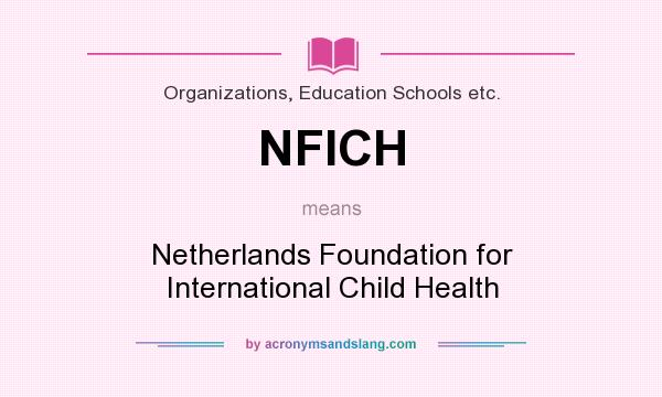 What does NFICH mean? It stands for Netherlands Foundation for International Child Health