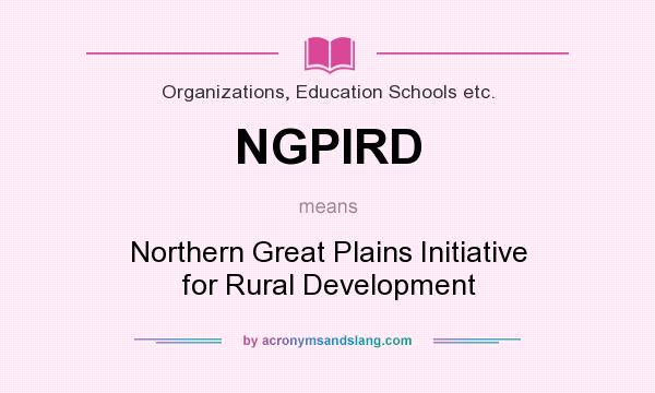 What does NGPIRD mean? It stands for Northern Great Plains Initiative for Rural Development
