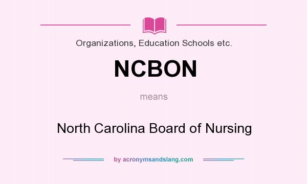 What does NCBON mean? It stands for North Carolina Board of Nursing