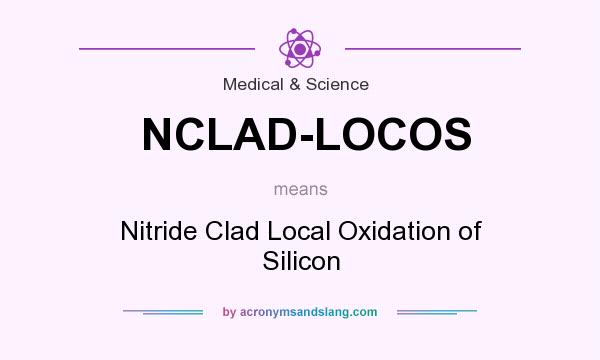 What does NCLAD-LOCOS mean? It stands for Nitride Clad Local Oxidation of Silicon