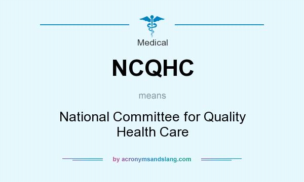 What does NCQHC mean? It stands for National Committee for Quality Health Care