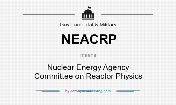 What does NEACRP mean? It stands for Nuclear Energy Agency Committee on Reactor Physics