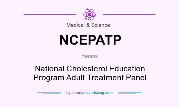 What does NCEPATP mean? It stands for National Cholesterol Education Program Adult Treatment Panel
