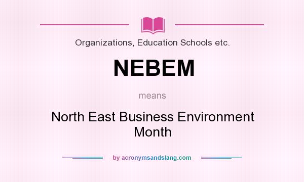 What does NEBEM mean? It stands for North East Business Environment Month